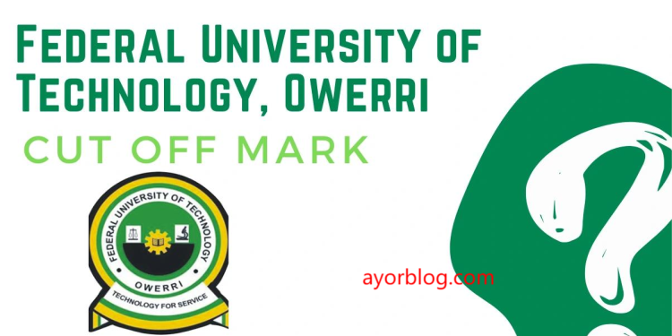 Federal University Of Technology Owerri 2025/2026 Admission Cut-off Mark