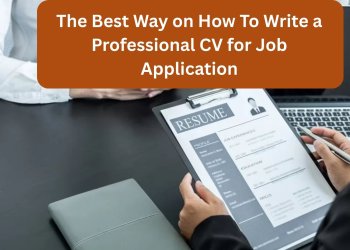 The Best  Way on How To Write a Professional  CV for Job Application