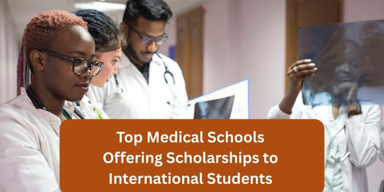 Top Medical Schools Offering Scholarships to International Students