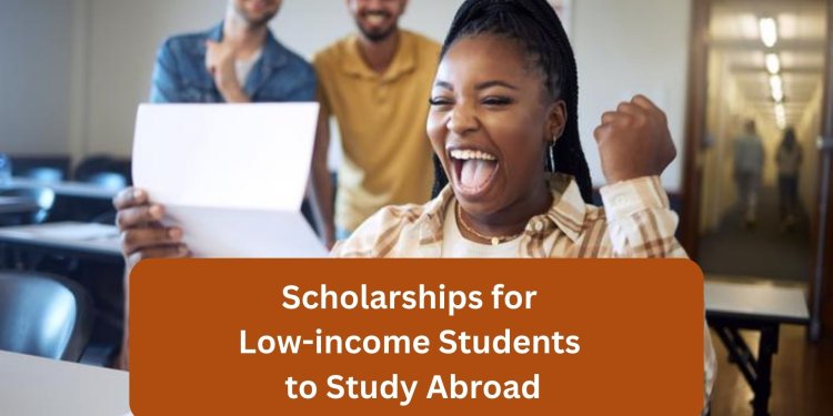 Scholarships for Low-income Students to Study Abroad
