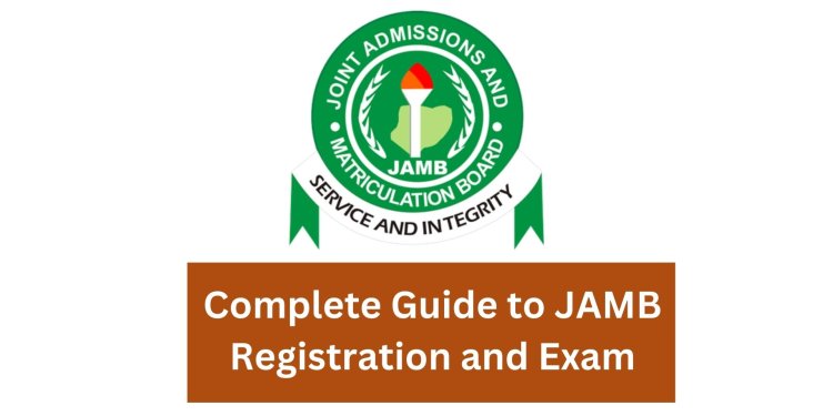 2025 Complete Guide to JAMB Registration and Exam
