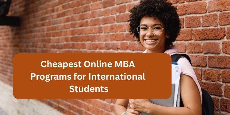Cheapest Online MBA Programs for International Students