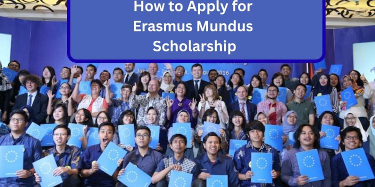 How to Apply for Erasmus Mundus Scholarship
