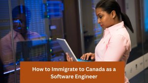 How to Immigrate to Canada as a Software Engineer