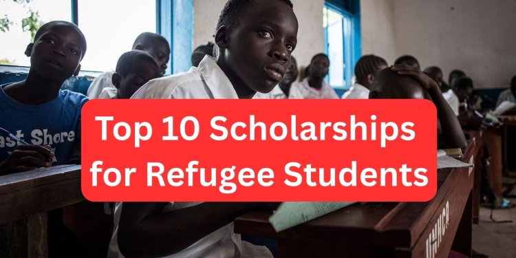 Top 10 Scholarships for Refugee Students