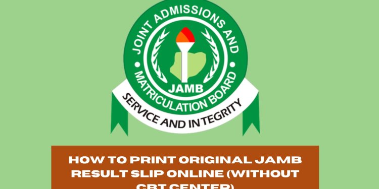 How to Print Original JAMB Result Slip Online (Without CBT Center)