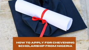How to Apply for Chevening Scholarship from Nigeria