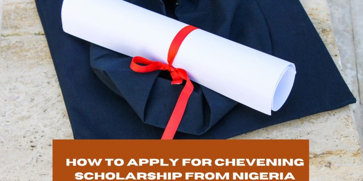 How to Apply for Chevening Scholarship from Nigeria