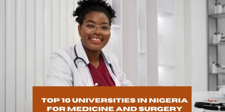 Top 10 Universities in Nigeria for Medicine and Surgery